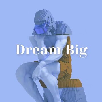 Dream Big, Build Bigger